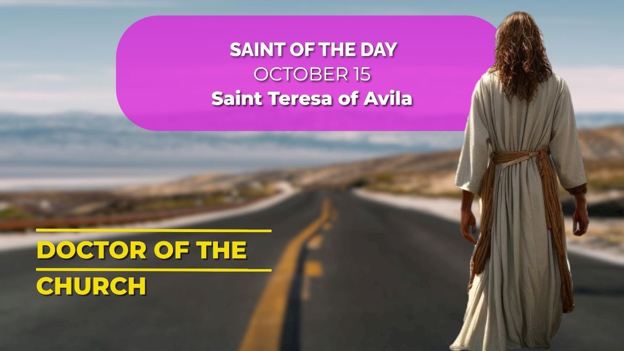 October 15 - Saint of the Day: Saint Teresa of Avila - Mystic and Doctor of the Church