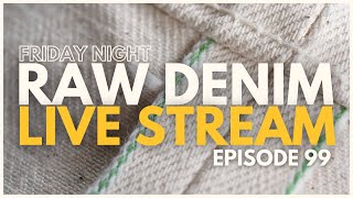 Naked & Famous Denim Live Stream - Episode 99 - Part 02