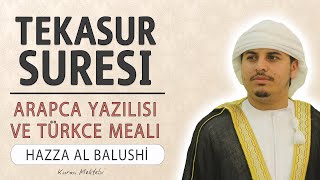 Tekasur suresi anlamı dinle Hazza al Balushi (Tekasur suresi arapça yazılışı okunuşu ve meali)