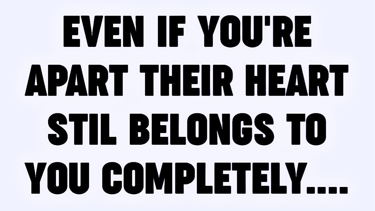 💸 EVEN IF YOU'RE APART THEIR HEART STIL BELONGS TO YOU COMPLETELY....