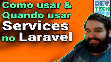 Laravel Services - Como Usar e Quando Usar o Padrão Services no Laravel