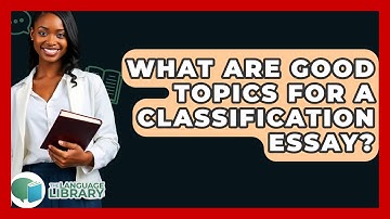 What Are Good Topics For A Classification Essay? - The Language Library