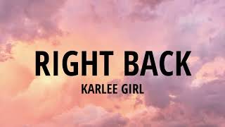 RIGHT BACK! (lyrics) -  Karlee Girl