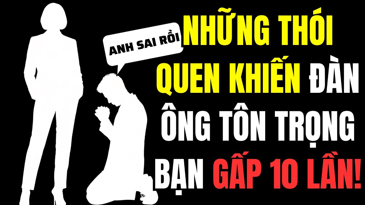 10 Thói Quen Khiến Đàn Ông Tôn Trọng Bạn Mà Không Cần Nói Một Lời | Tình Yêu Khắc Kỷ