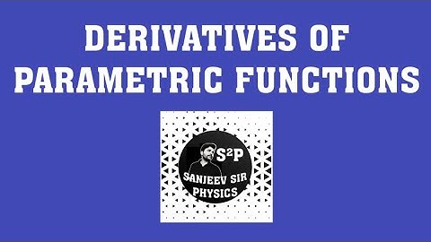 Derivative of Parametric function|Differentiation of Parametric function|Maths|संजीव सर फिजिक्स