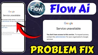 Flow Ai Google Service Unavailable Problem Today Fix || Flow Ai Service ...