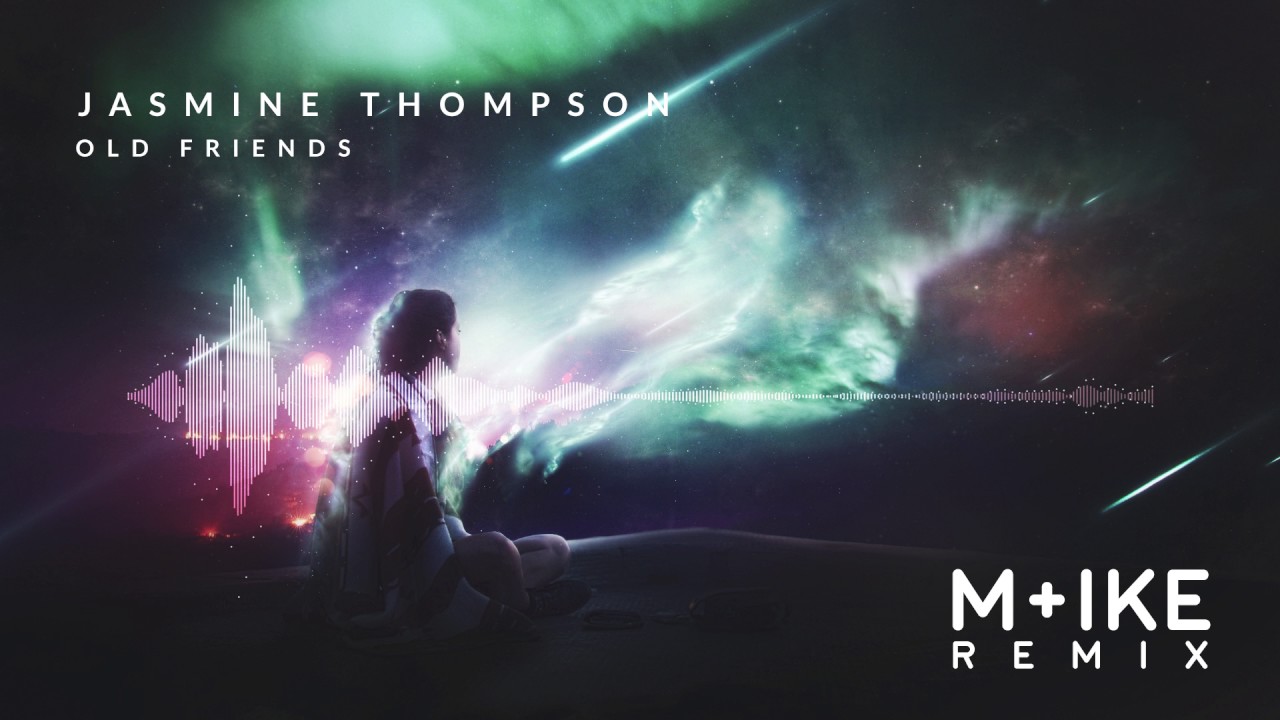 Jasmine Thompson - Old Friends (M+ike Remix)