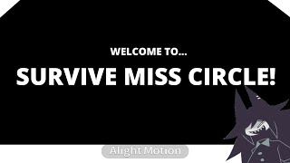 watch 11 minutes of me suffering and running for my life in survive miss circle. (it was funny ngl)