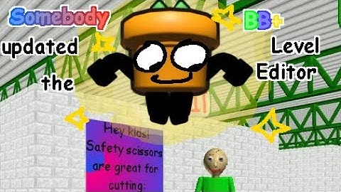 Somebody updated the BB+ level editor... (Baldi