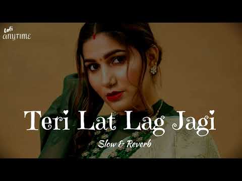 Teri Lat Lag Jagi (Slow & Reverb) | Sapna Chaudhary | Haryanvi Song | Lofi AnyTime