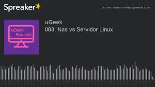 083. Nas vs Servidor Linux (parte 2 de 2, hecho con Spreaker)