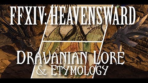 FFXIV Heavensward: Lore and Etymology of the Dravanian Horde