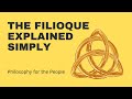 The Filioque Explained Simply by Erick Ybarra