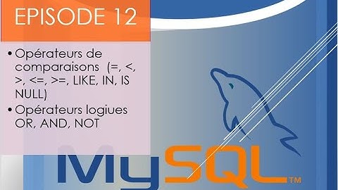 MYSQL EPISODE 12(Opérateurs de comparaisons et les Opérateurs logiques OR, AND, NOT)