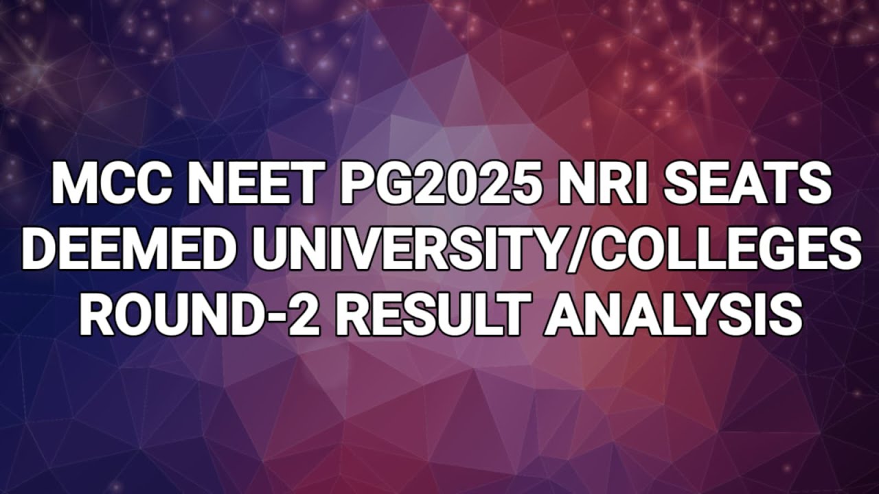 🔥MCC NEET PG2025 ROUND-2 COUNSELLING DEEMED COLLEGES NRI SEATS CUTOFF/RESULT(MS/MD) ANALYSIS🔥