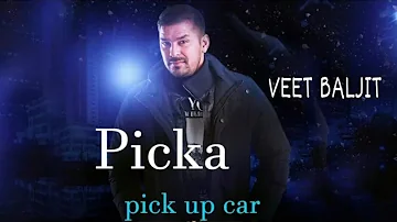 Picka (Pick Up Car) | Veet baljit |Latest Punjabi Song 2017