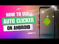How to Use Auto Clicker on Android?