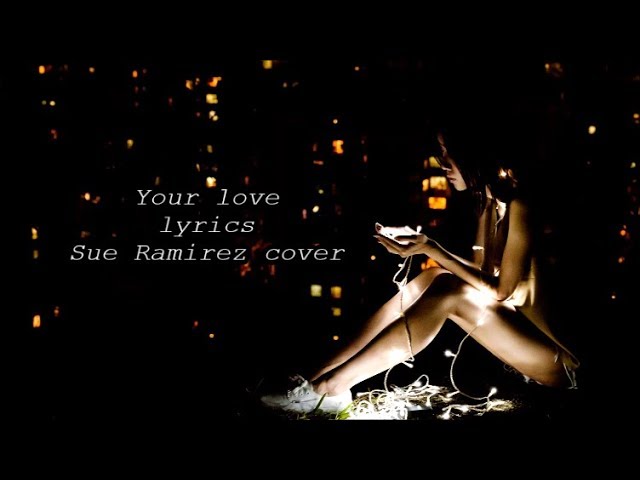 Your love Lyrics - Sue Ramirez cover