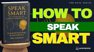 How to Speak Smart: Master the Psychology of Powerful Communication | Book Summary| Audiobook