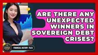 Are There Any Unexpected Winners In Sovereign Debt Crises - Financial History Files
