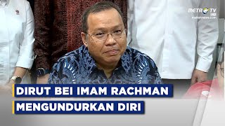 Breaking News   Dirut Bei Imam Rachman Mengundurkan Diri
