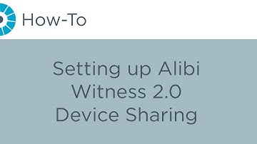 How-To - Setting up Alibi Witness 2.0 Device Sharing