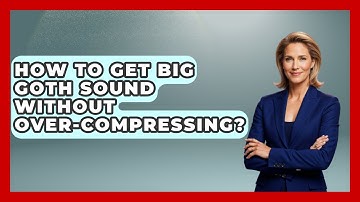 How To Get Big Goth Sound Without Over-Compressing? - Goth Music Vault