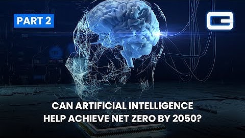 Can Artificial Intelligence Help Achieve Net Zero by 2050 - Part 2 | GBCORP