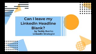 Can I leave my LinkedIn Headline Blank in my LinkedIn Profile?