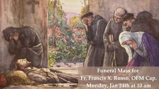 Funeral Mass of Fr. Francis X. Russo OFM Cap. Monday, 1/24 at 10am