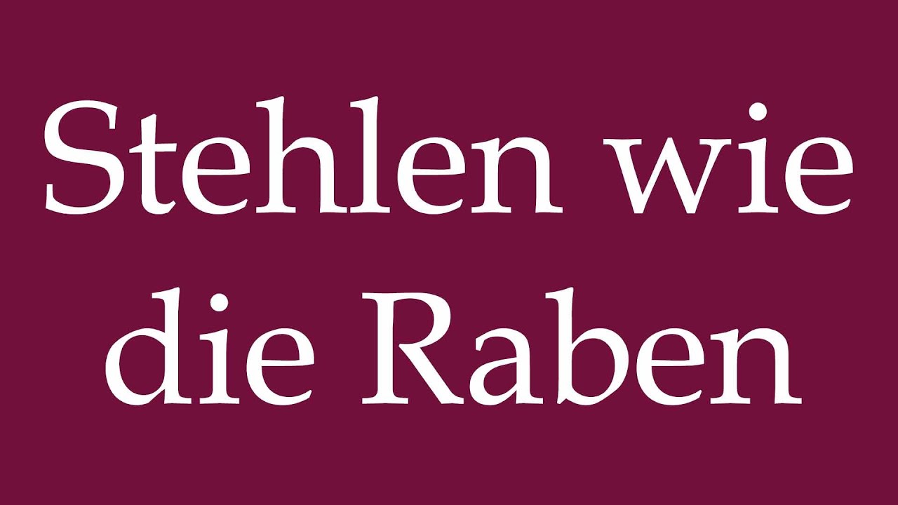 How to Pronounce ''Stehlen wie die Raben'' (Steal like ravens ...