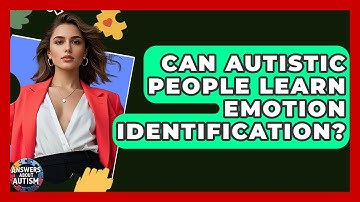 Can Autistic People Learn Emotion Identification? - Answers About Autism
