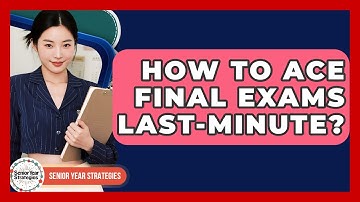 How To Ace Final Exams Last-Minute? - Senior Year Strategies