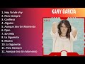 K a n y G a r c í a 2023 [1 HORA] - Mejores Canciones, Mejores Exitos, Grandes Exitos, Grandes C...