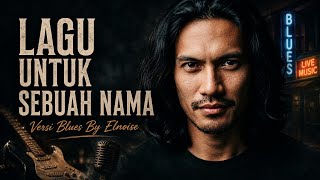 Download lagu LAGU UNTUK SEBUAH NAMA – Versi Blues yang Bikin Merinding | Elnoise AI Cover