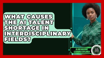 What Causes The AI Talent Shortage In Interdisciplinary Fields? - AI and Machine Learning Explained