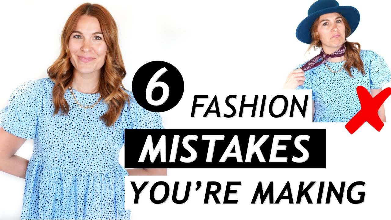 6 Fashion Mistakes You're Probably Making *Must Watch* - YouTube