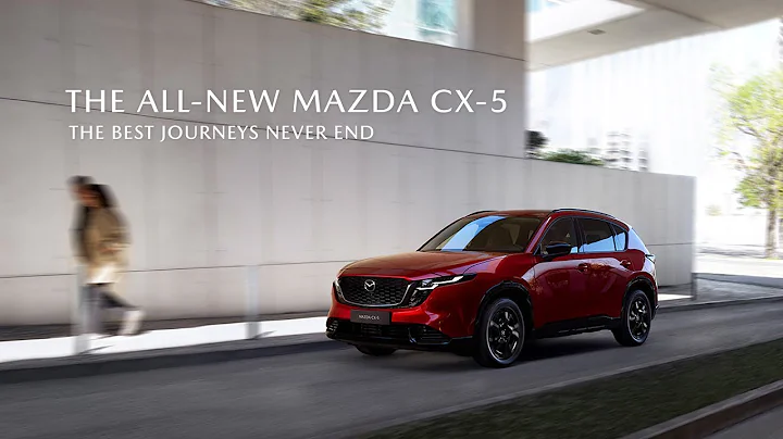 THE ALL-NEW MAZDA CX-5 | THE BEST JOURNEYS NEVER END