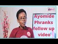 AYOMIDE PHRANKS follow up Video.