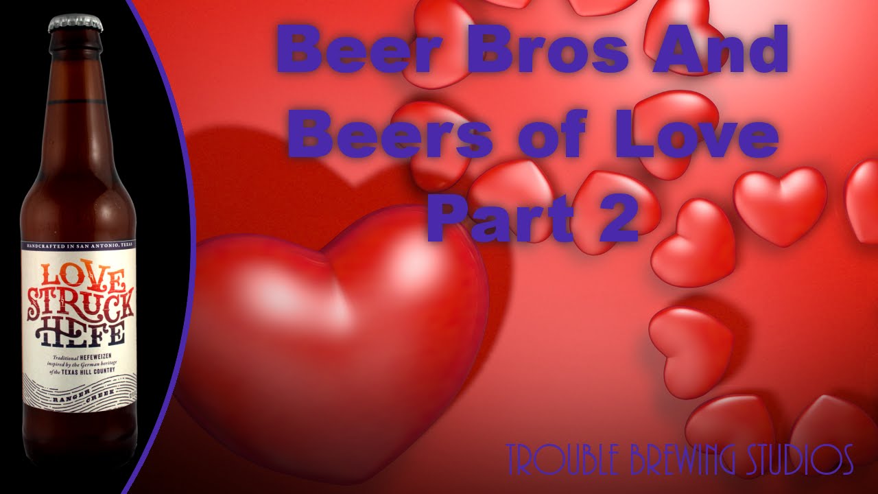 Ranger Creek Love Struck Hefe Review - Beer Bros and Beers of Love Part 2