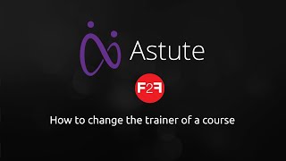 How to change the trainer of a course - DeltaNet International Astute Tutorial