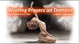 Wasting Prayers on Demons, written by @writerjessicaholter  performed by Emcee Skawla &amp; Pete Prayer