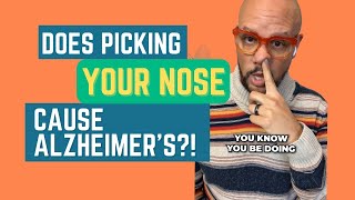 Does picking your nose cause Alzheimer’s?! (brilliant Dad Joke at the end ...)