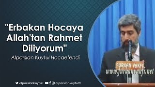 Erbakan Hocaya Allahtan Rahmet Diliyorum Alparslan Kuytul Hocaefendi