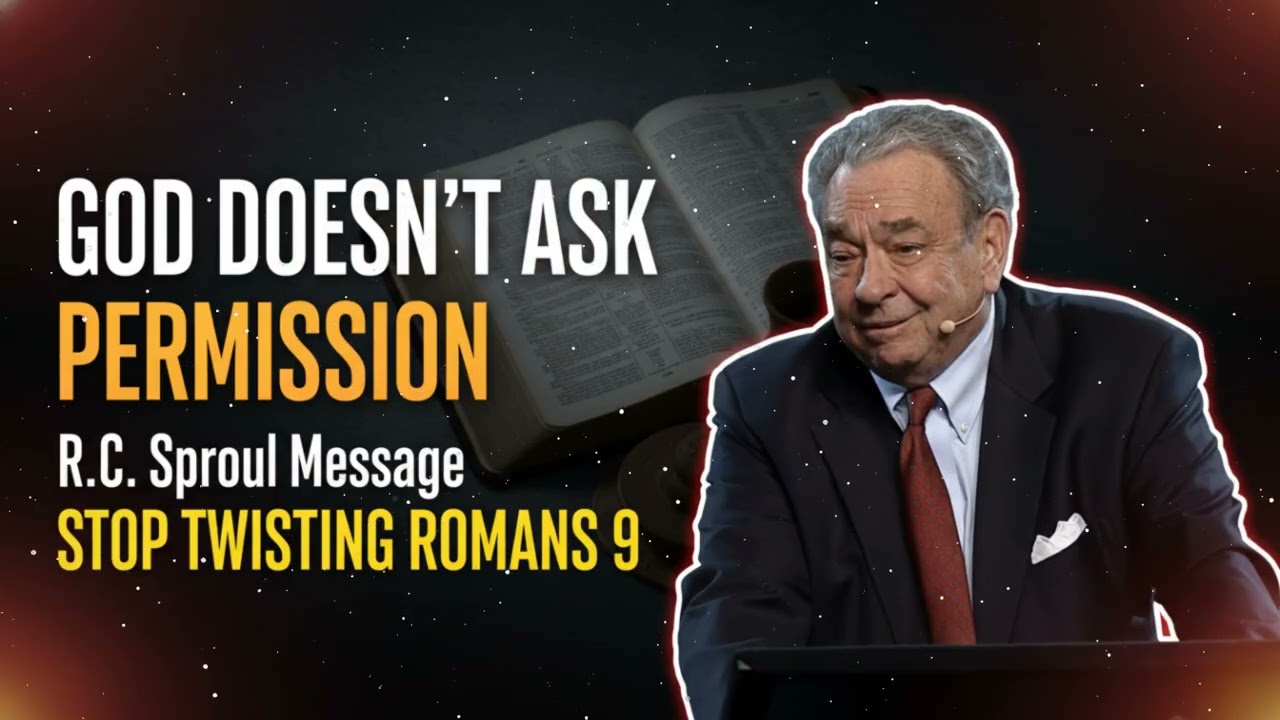 R.C. Sproul Message _ Stop Twisting Romans 9 — God Doesn’t Ask Permission
