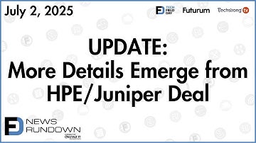 UPDATE: More Details Emerge from HPE Juniper Networks Deal