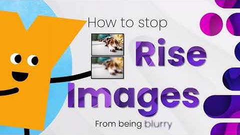 How to Stop Rise Images From Being Blurry