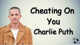 Cheating On You - Charlie Puth (lyrics)