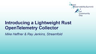 Introducing a Lightweight Rust OpenTelemetry Collector - Mike Heffner &amp; Ray Jenkins, Streamfold