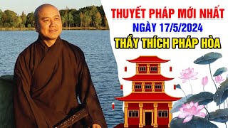 THUYẾT PHÁP MỚI NHẤT NGÀY 17/5/2024 | Thầy Thích Pháp Hòa - Tu Viện Trúc Lâm Canada